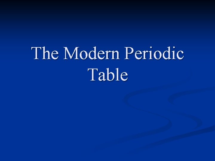 The Modern Periodic Table 