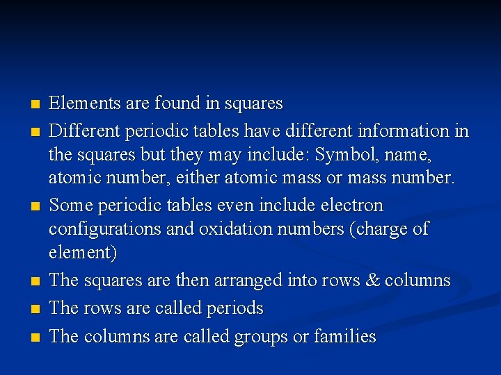 n n n Elements are found in squares Different periodic tables have different information