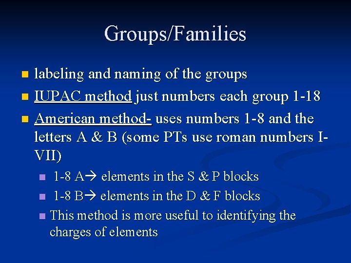 Groups/Families labeling and naming of the groups n IUPAC method just numbers each group
