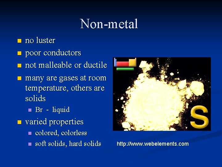 Non-metal n n no luster poor conductors not malleable or ductile many are gases