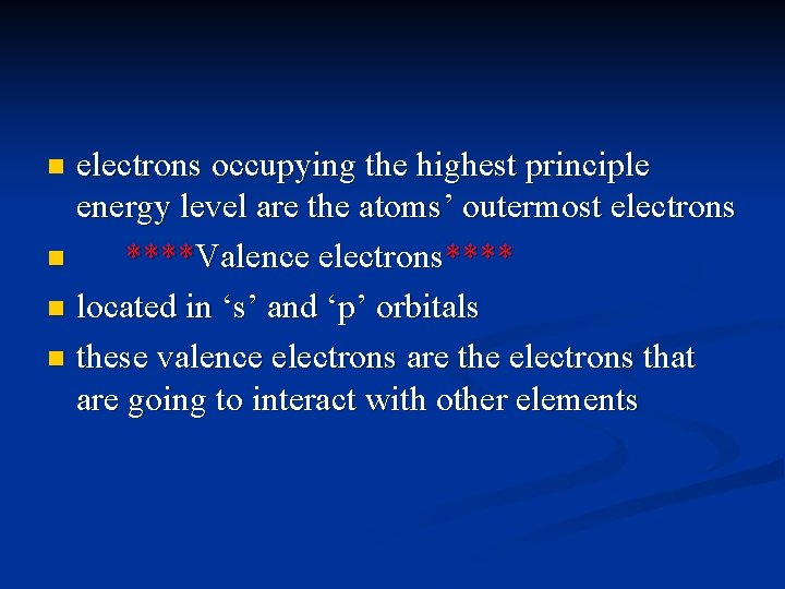 electrons occupying the highest principle energy level are the atoms’ outermost electrons n ****Valence