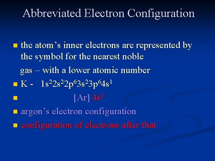 Abbreviated Electron Configuration the atom’s inner electrons are represented by the symbol for the
