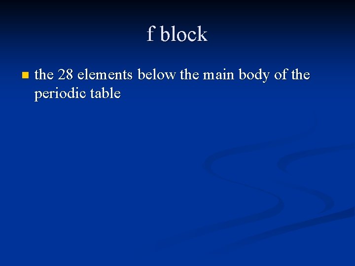 f block n the 28 elements below the main body of the periodic table