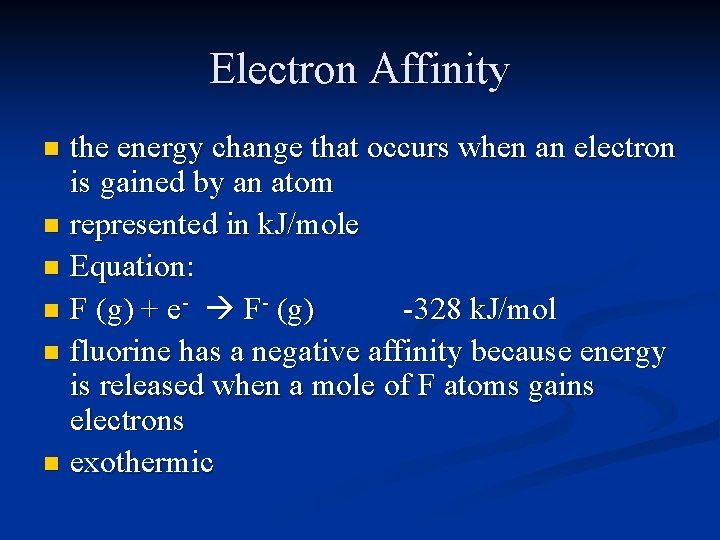 Electron Affinity the energy change that occurs when an electron is gained by an