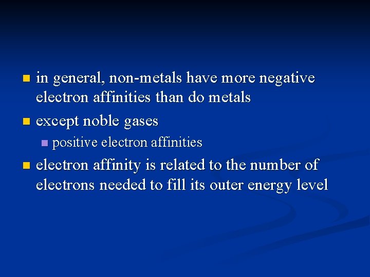 in general, non-metals have more negative electron affinities than do metals n except noble