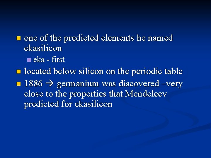 n one of the predicted elements he named ekasilicon n eka - first located