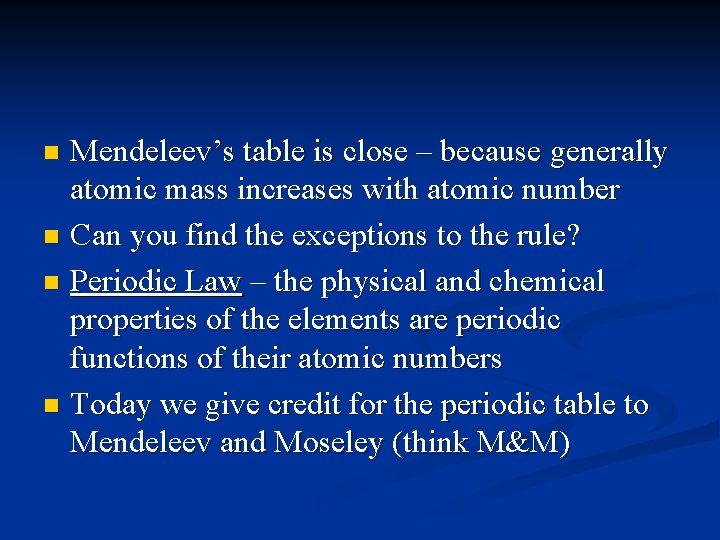 Mendeleev’s table is close – because generally atomic mass increases with atomic number n