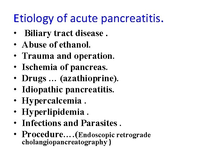 Etiology of acute pancreatitis. • • • Biliary tract disease. Abuse of ethanol. Trauma