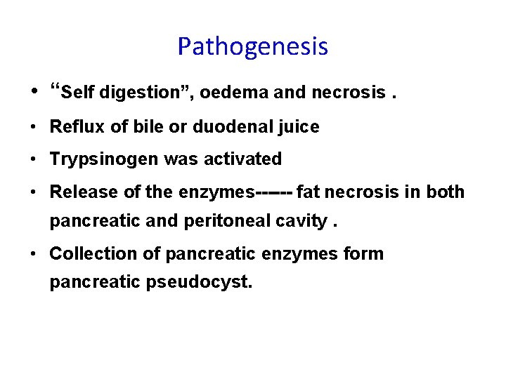 Pathogenesis • “Self digestion”, oedema and necrosis. • Reflux of bile or duodenal juice