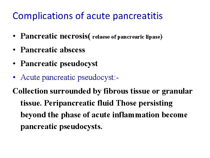 Complications of acute pancreatitis • Pancreatic necrosis( relaese of pancrearic lipase) • Pancreatic abscess