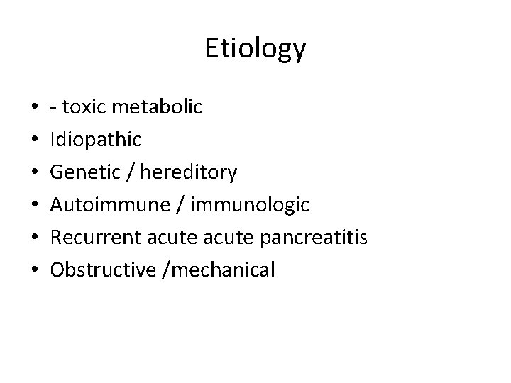 Etiology • • • - toxic metabolic Idiopathic Genetic / hereditory Autoimmune / immunologic