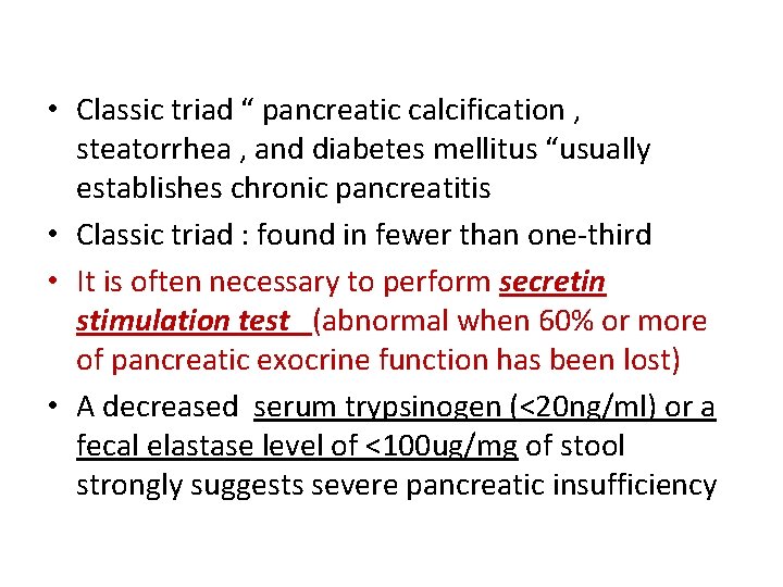  • Classic triad “ pancreatic calcification , steatorrhea , and diabetes mellitus “usually