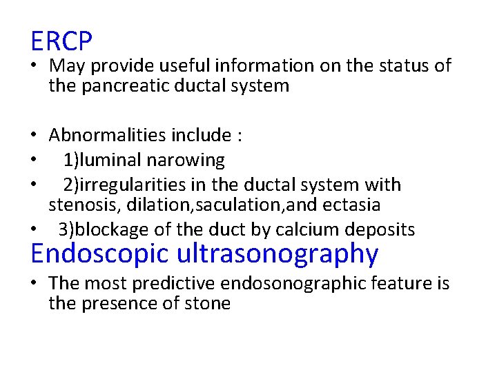 ERCP • May provide useful information on the status of the pancreatic ductal system