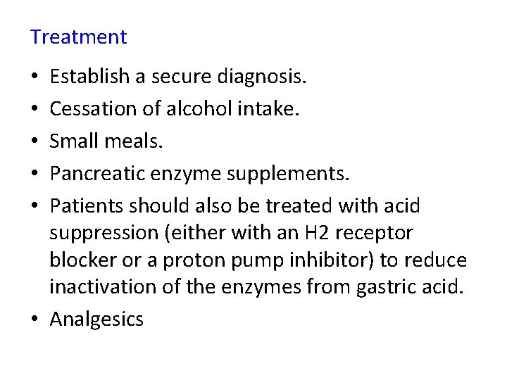 Treatment Establish a secure diagnosis. Cessation of alcohol intake. Small meals. Pancreatic enzyme supplements.