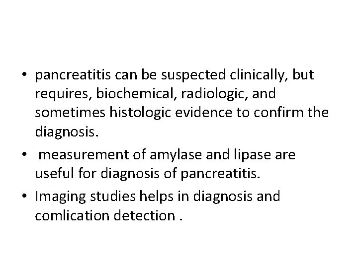  • pancreatitis can be suspected clinically, but requires, biochemical, radiologic, and sometimes histologic