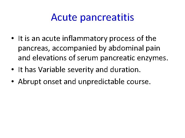 Acute pancreatitis • It is an acute inflammatory process of the pancreas, accompanied by