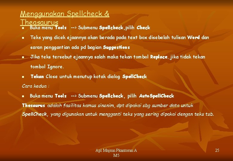 Menggunakan Spellcheck & Theasaurus n Buka menu Tools --> Submenu Spellcheck, pilih Check n