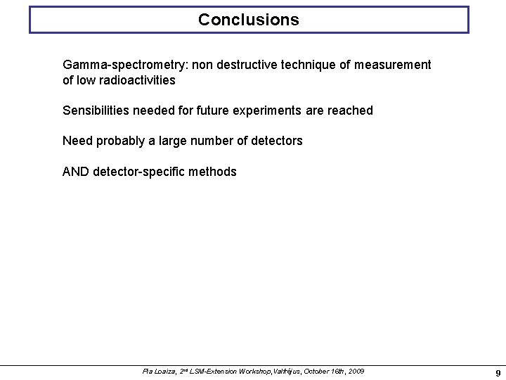 Conclusions Gamma-spectrometry: non destructive technique of measurement of low radioactivities Sensibilities needed for future
