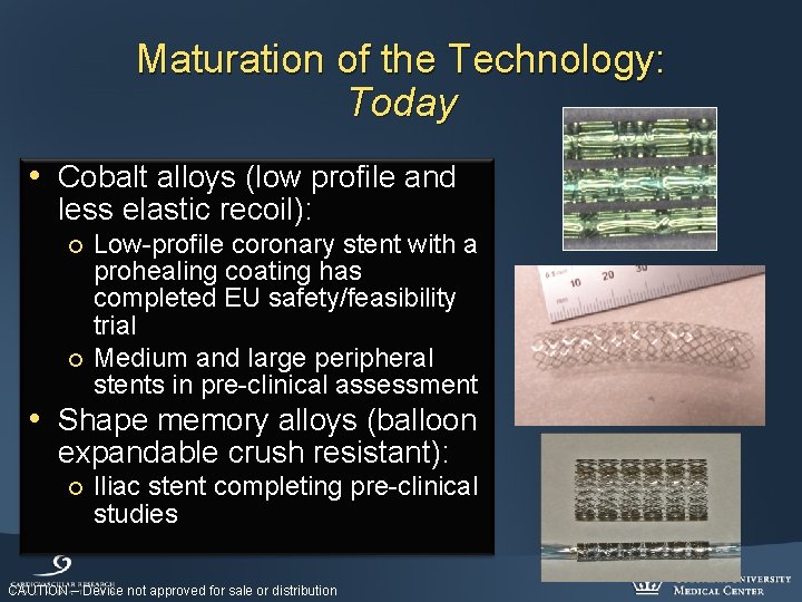 Maturation of the Technology: Today • Cobalt alloys (low profile and less elastic recoil):