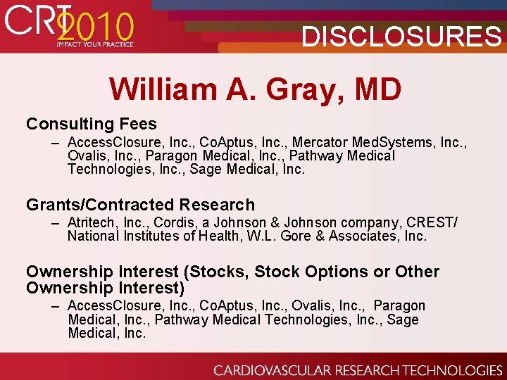 DISCLOSURES William A. Gray, MD Consulting Fees – Access. Closure, Inc. , Co. Aptus,