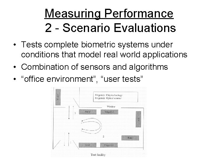 Measuring Performance 2 - Scenario Evaluations • Tests complete biometric systems under conditions that