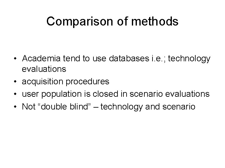 Comparison of methods • Academia tend to use databases i. e. ; technology evaluations