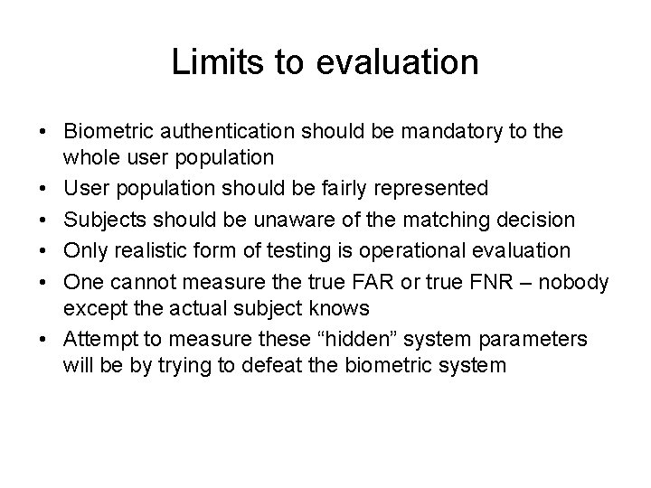 Limits to evaluation • Biometric authentication should be mandatory to the whole user population