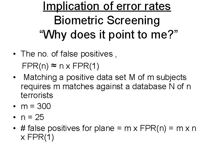 Implication of error rates Biometric Screening “Why does it point to me? ” •