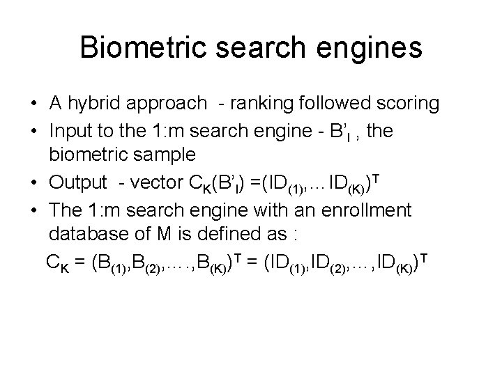 Biometric search engines • A hybrid approach - ranking followed scoring • Input to