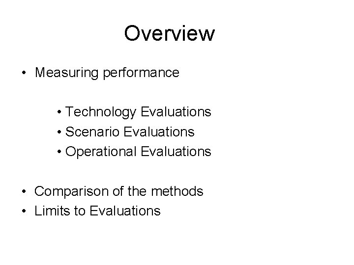Overview • Measuring performance • Technology Evaluations • Scenario Evaluations • Operational Evaluations •