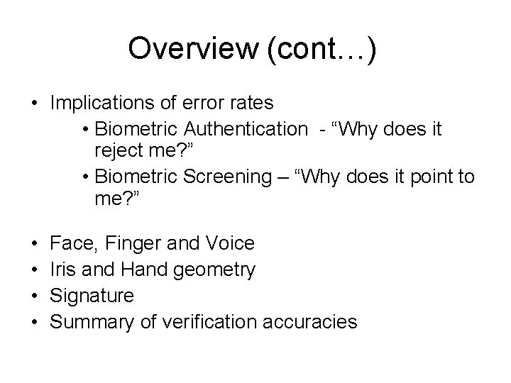 Overview (cont…) • Implications of error rates • Biometric Authentication - “Why does it