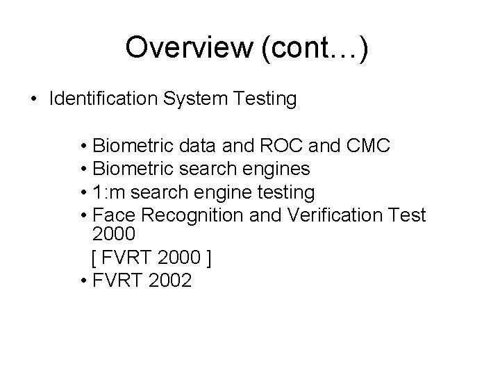 Overview (cont…) • Identification System Testing • Biometric data and ROC and CMC •