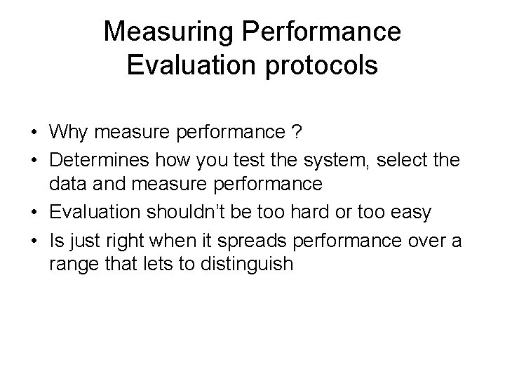 Measuring Performance Evaluation protocols • Why measure performance ? • Determines how you test
