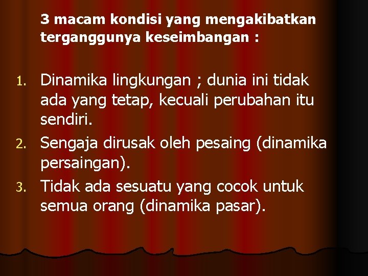 3 macam kondisi yang mengakibatkan terganggunya keseimbangan : Dinamika lingkungan ; dunia ini tidak