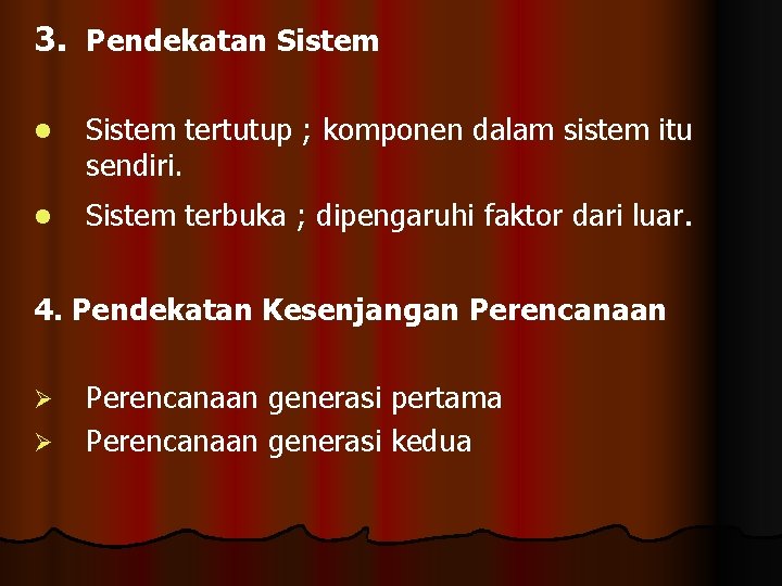 3. Pendekatan Sistem l Sistem tertutup ; komponen dalam sistem itu sendiri. l Sistem