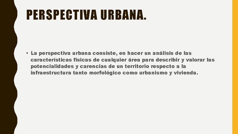 PERSPECTIVA URBANA. • La perspectiva urbana consiste, en hacer un análisis de las características