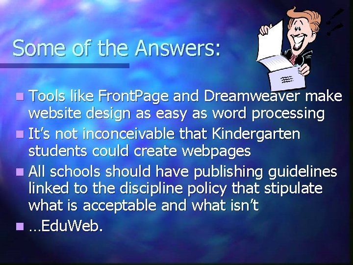 Some of the Answers: n Tools like Front. Page and Dreamweaver make website design