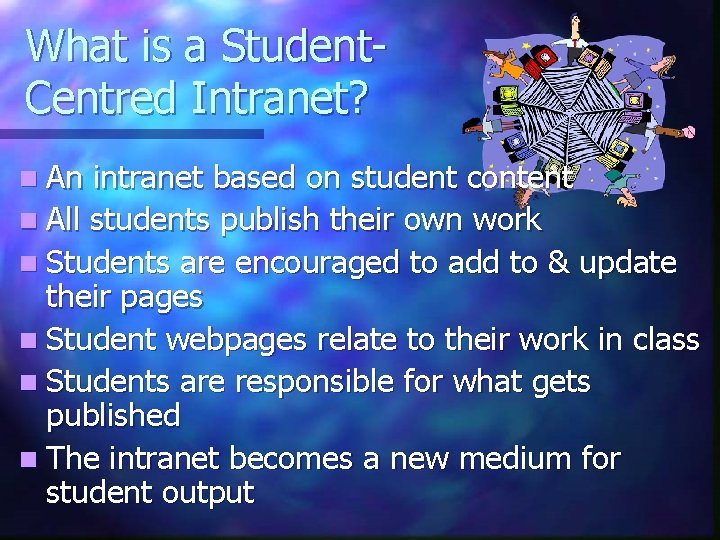 What is a Student. Centred Intranet? n An intranet based on student content n