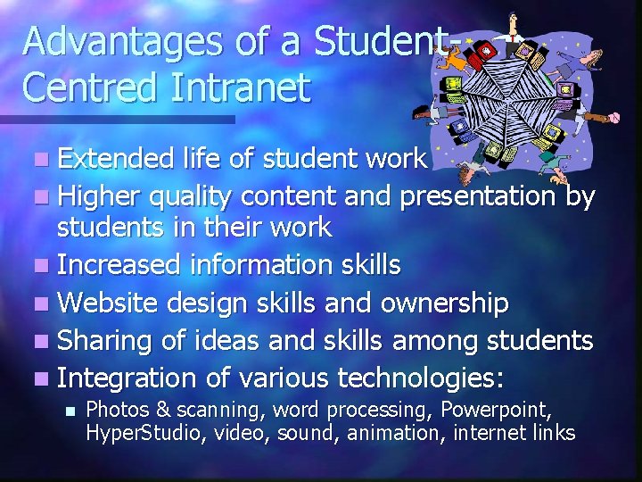 Advantages of a Student. Centred Intranet n Extended life of student work n Higher