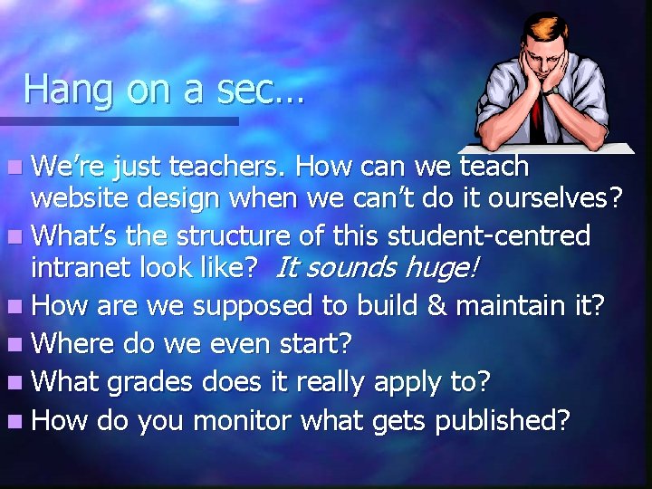 Hang on a sec… n We’re just teachers. How can we teach website design