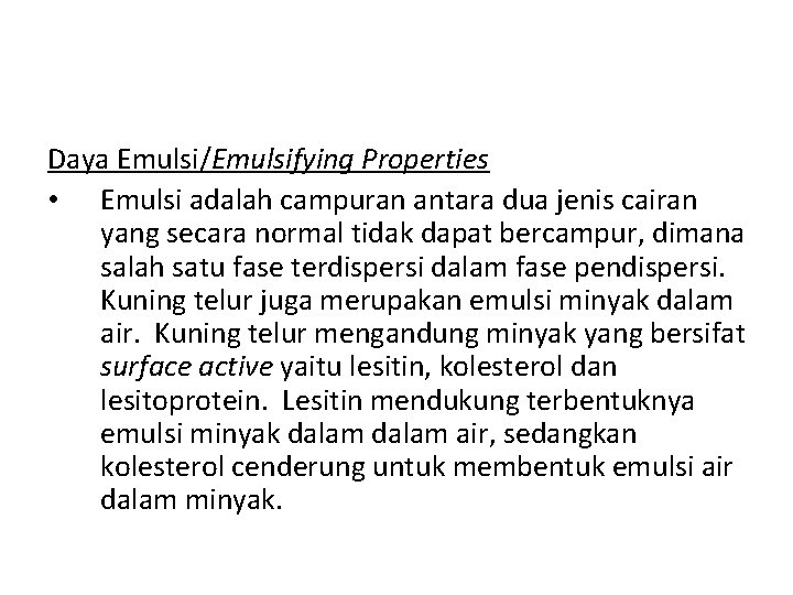 Daya Emulsi/Emulsifying Properties • Emulsi adalah campuran antara dua jenis cairan yang secara normal