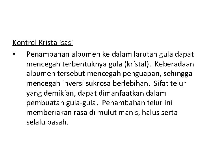 Kontrol Kristalisasi • Penambahan albumen ke dalam larutan gula dapat mencegah terbentuknya gula (kristal).