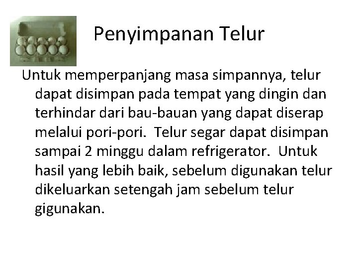 Penyimpanan Telur Untuk memperpanjang masa simpannya, telur dapat disimpan pada tempat yang dingin dan