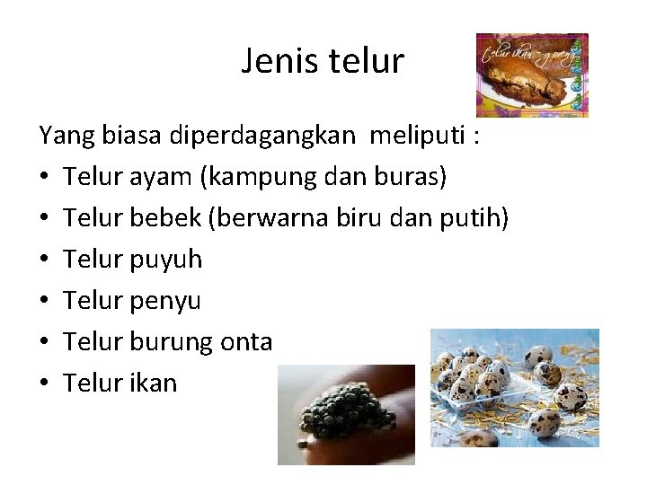 Jenis telur Yang biasa diperdagangkan meliputi : • Telur ayam (kampung dan buras) •