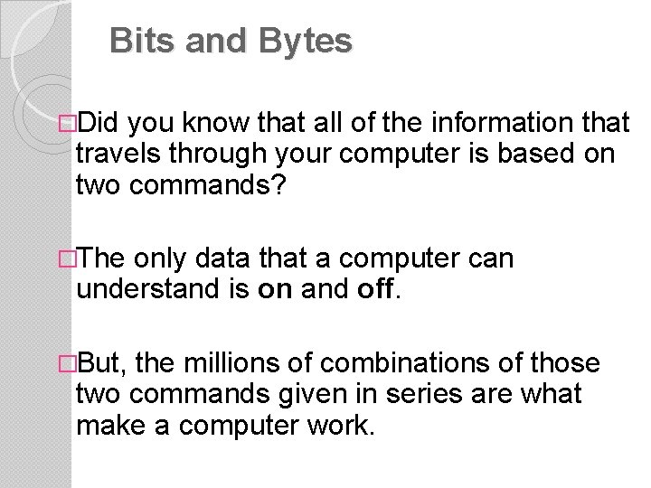 Bits and Bytes �Did you know that all of the information that travels through