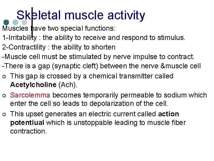 Skeletal muscle activity Muscles have two special functions: 1 -Irritability : the ability to
