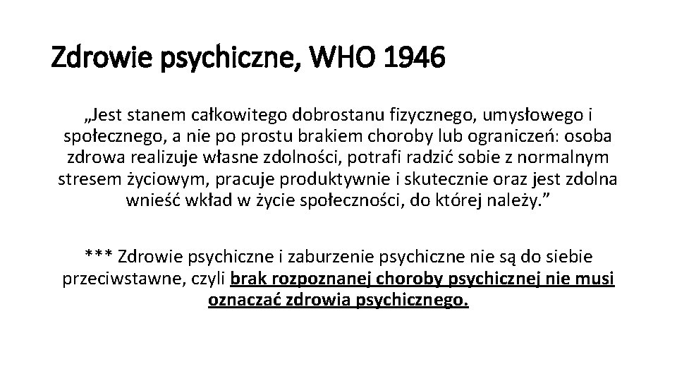 Zdrowie psychiczne, WHO 1946 „Jest stanem całkowitego dobrostanu fizycznego, umysłowego i społecznego, a nie