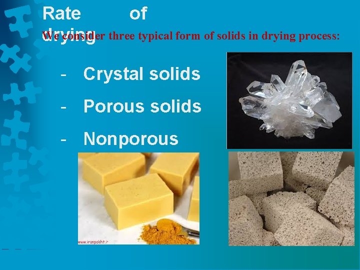 Rate of We consider three typical form of solids in drying process: drying -