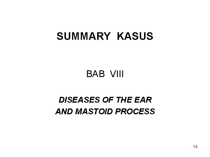 SUMMARY KASUS BAB VIII DISEASES OF THE EAR AND MASTOID PROCESS 14 
