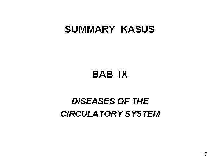 SUMMARY KASUS BAB IX DISEASES OF THE CIRCULATORY SYSTEM 17 